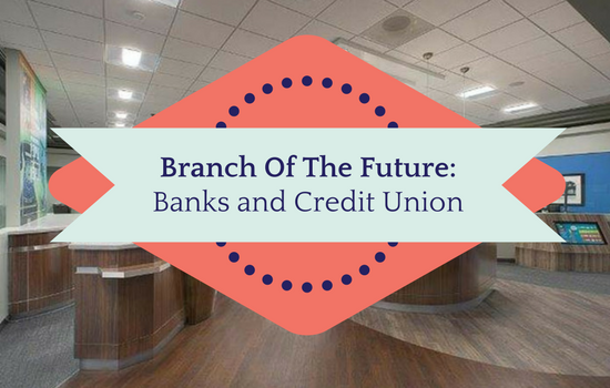 branch of the future: banks and credit unions