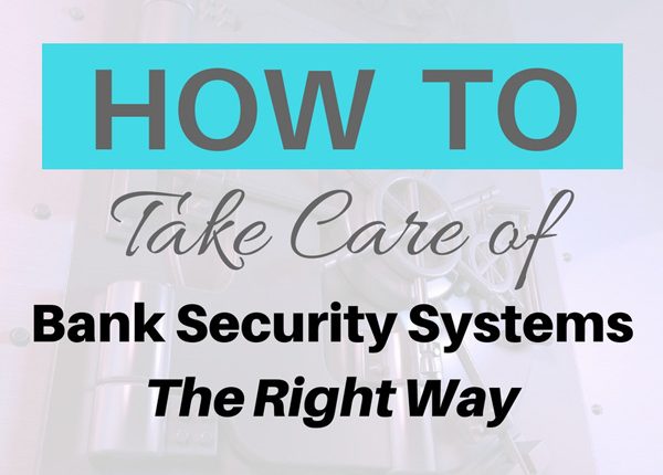 How-to-Take-Care-of-Bank-Security-Systems-the-Right-Way